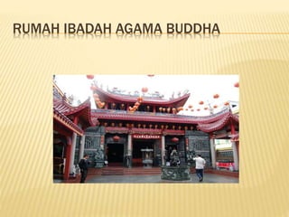 RUMAH IBADAH AGAMA BUDDHA
 