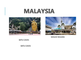 MASJID NEGARA
BATU CAVES
BATU CAVES
 