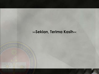 >> Sekian, Terima Kasih << 