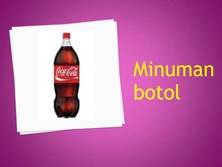 Minuman
botol
 