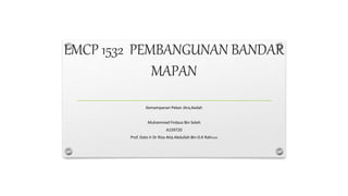 LMCP 1532 PEMBANGUNAN BANDAR
MAPAN
Kemampanan Pekan Jitra,Kedah
Muhammad Firdaus Bin Soleh
A159720
Prof. Dato Ir Dr Riza Atiq Abdullah Bin O.K Rahmat
 