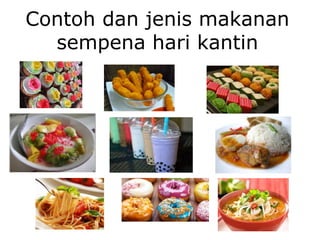 Contoh dan jenis makanan
sempena hari kantin
 