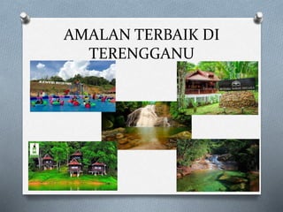 AMALAN TERBAIK DI
TERENGGANU
 