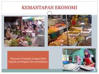 KEMANTAPAN EKONOMI
Ekonomi di bandar tumpat lebih
kepada perniagaan dan perusahaan
 