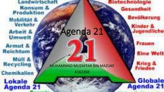 Agenda 21
MUHAMMAD MUZAFFAR BIN MAZUKE
A162268
 
