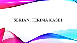 SEKIAN, TERIMA KASIH.
 