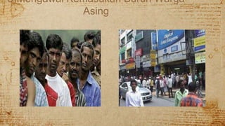 3)Mengawal Kemasukan Buruh Warga
Asing
 