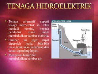 Tenaga alternatif seperti
tenaga hidroeletrik ini telah
menjadi penting kepada
penduduk dunia untuk
membekalkan sumber elektrik.
Sumber ini juga dapat
diperoleh pada bila-bila
masa,tidak akan kehabisan dan
kekal sepanjang hayat.
Mengawal banjir dan
membekalkan sumber air
 