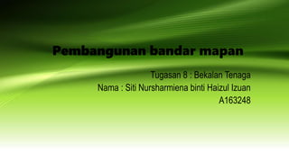 Pembangunan bandar mapan
Tugasan 8 : Bekalan Tenaga
Nama : Siti Nursharmiena binti Haizul Izuan
A163248
 