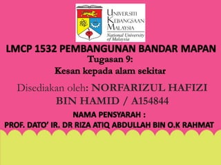 Disediakan oleh: NORFARIZUL HAFIZI
BIN HAMID / A154844
 
