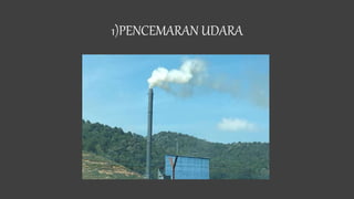 1)PENCEMARAN UDARA
 