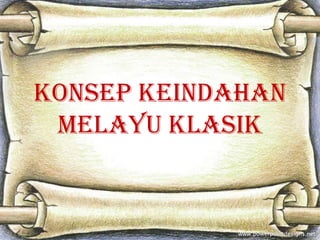 Konsep keindahan
Melayu klasik
 