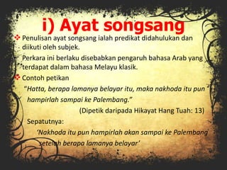 i) Ayat songsang
Penulisan ayat songsang ialah predikat didahulukan dan
diikuti oleh subjek.
• Perkara ini berlaku diseba...