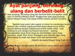 Ayat panjang, berulang-
ulang dan berbelit-belit
 Ayat panjang, berulang-ulang dan berbelit-belit merupakan salah
satu ci...