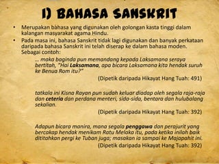 i) Bahasa Sanskrit
• Merupakan bahasa yang digunakan oleh golongan kasta tinggi dalam
kalangan masyarakat agama Hindu.
• P...