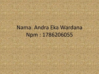 Nama: Andra Eka Wardana
Npm : 1786206055
 