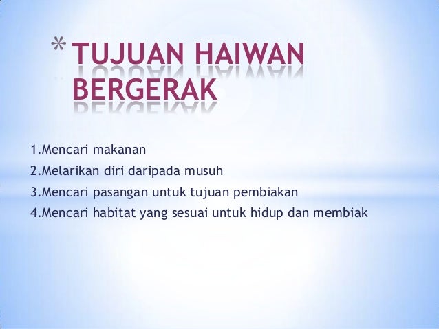 1.Mencari makanan
2.Melarikan diri daripada musuh
3.Mencari pasangan untuk tujuan pembiakan
4.Mencari habitat yang sesuai ...