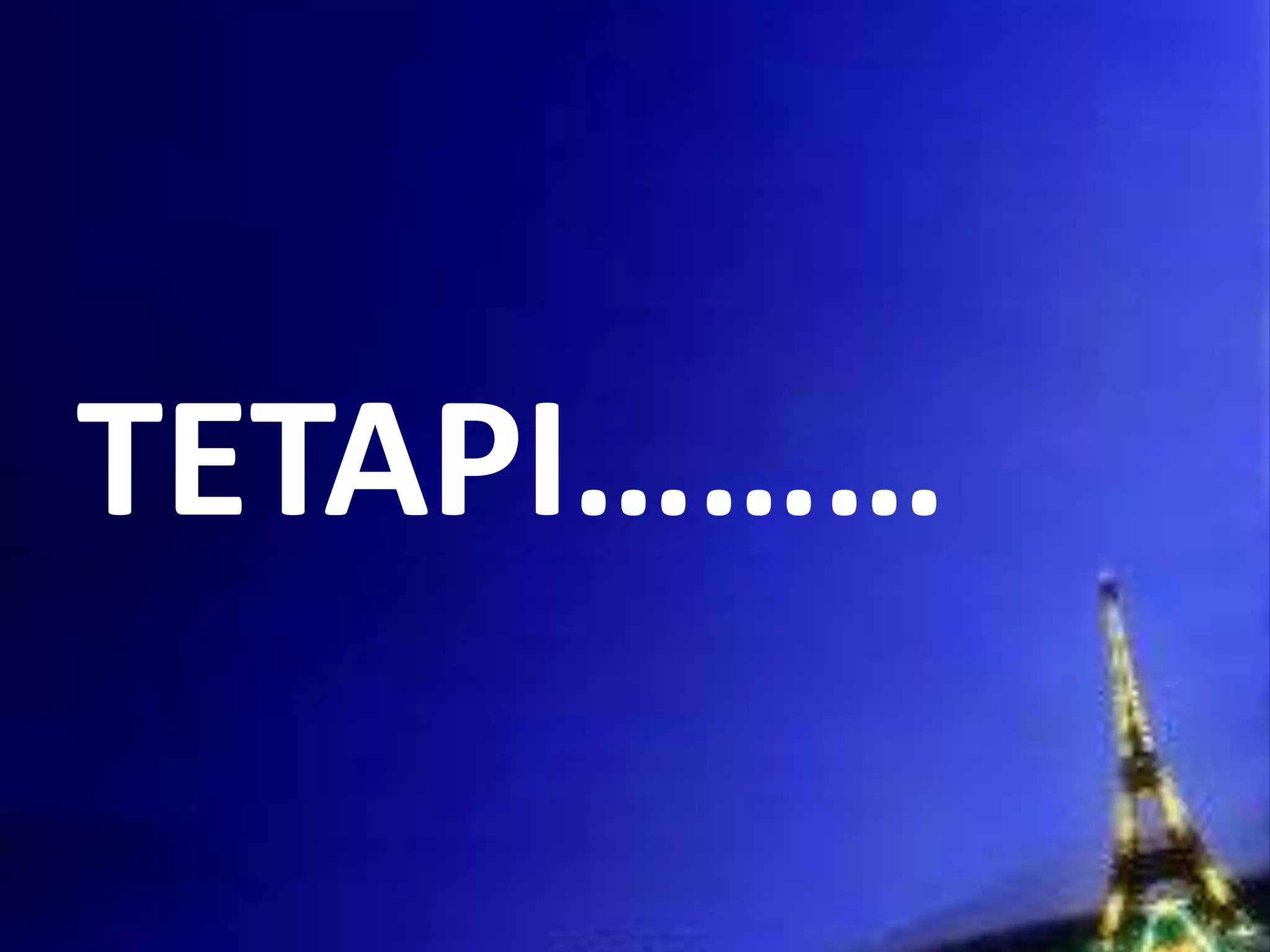 TETAPI………

 