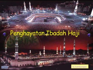 Penghayatan Ibadah Haji




                    Isi kandungan
 