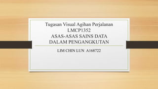 Tugasan Visual Agihan Perjalanan
LMCP1352
ASAS-ASAS SAINS DATA
DALAM PENGANGKUTAN
LIM CHIN LUN A168722
 