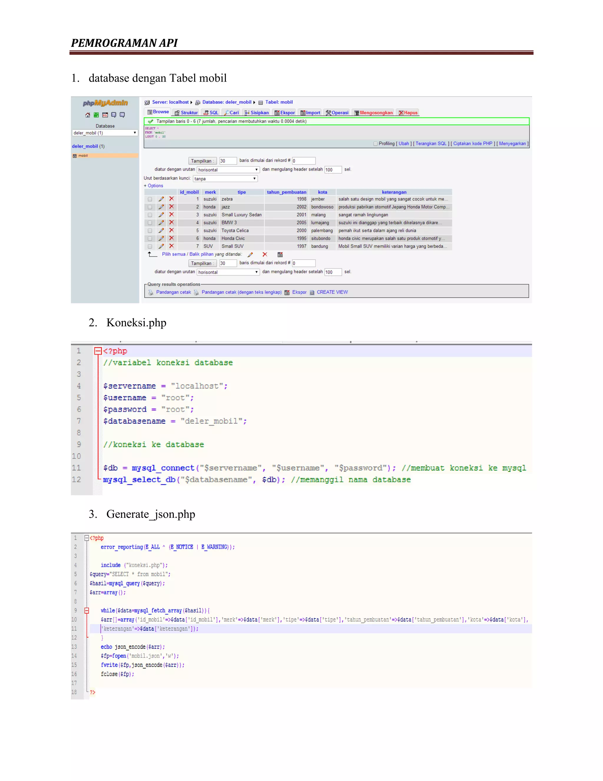 PEMROGRAMAN API
1. database dengan Tabel mobil
2. Koneksi.php
3. Generate_json.php
 