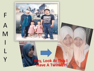 F
A
M
I
L
Y Hey, Look At This I
Have A Twins!!!