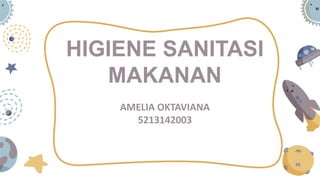 HIGIENE SANITASI
MAKANAN
AMELIA OKTAVIANA
5213142003
 