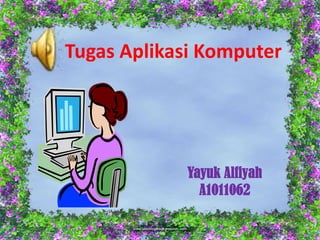 Tugas Aplikasi Komputer




            Yayuk Alfiyah
              A1011062
 