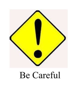Be Careful
 