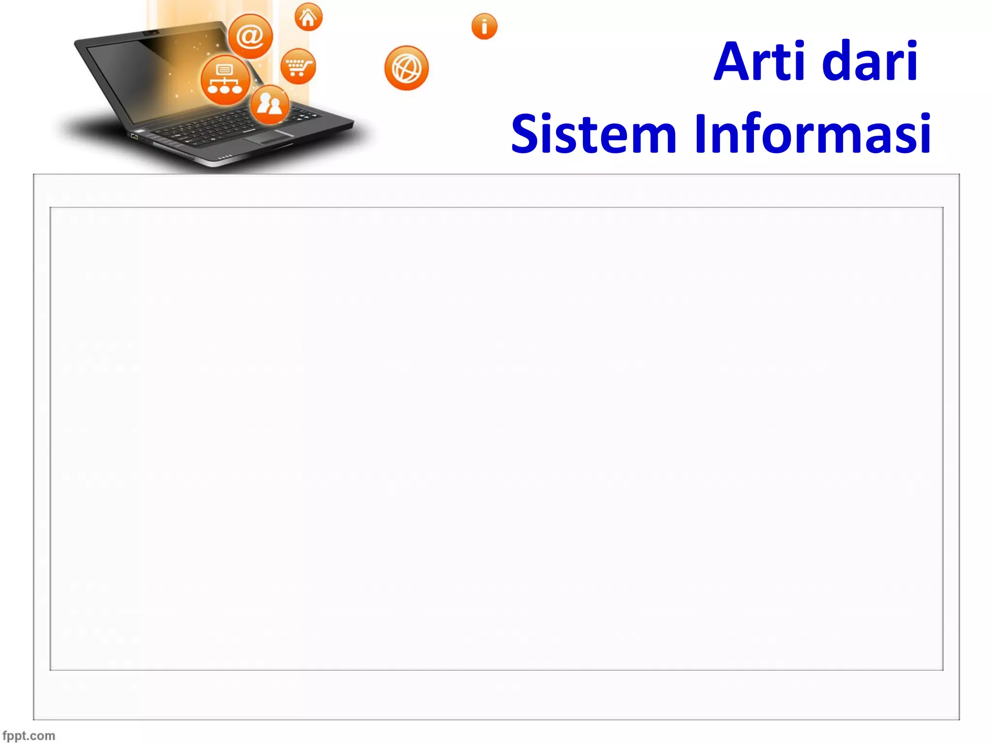08/12/14
Arti dari
Sistem Informasi
 