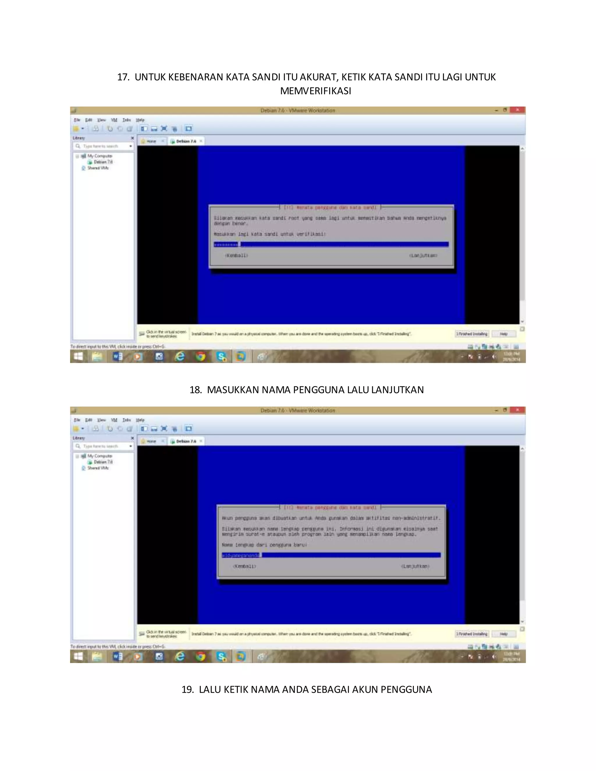 17. UNTUK KEBENARAN KATA SANDI ITU AKURAT, KETIK KATA SANDI ITU LAGI UNTUK 
MEMVERIFIKASI 
18. MASUKKAN NAMA PENGGUNA LALU LANJUTKAN 
19. LALU KETIK NAMA ANDA SEBAGAI AKUN PENGGUNA 
 