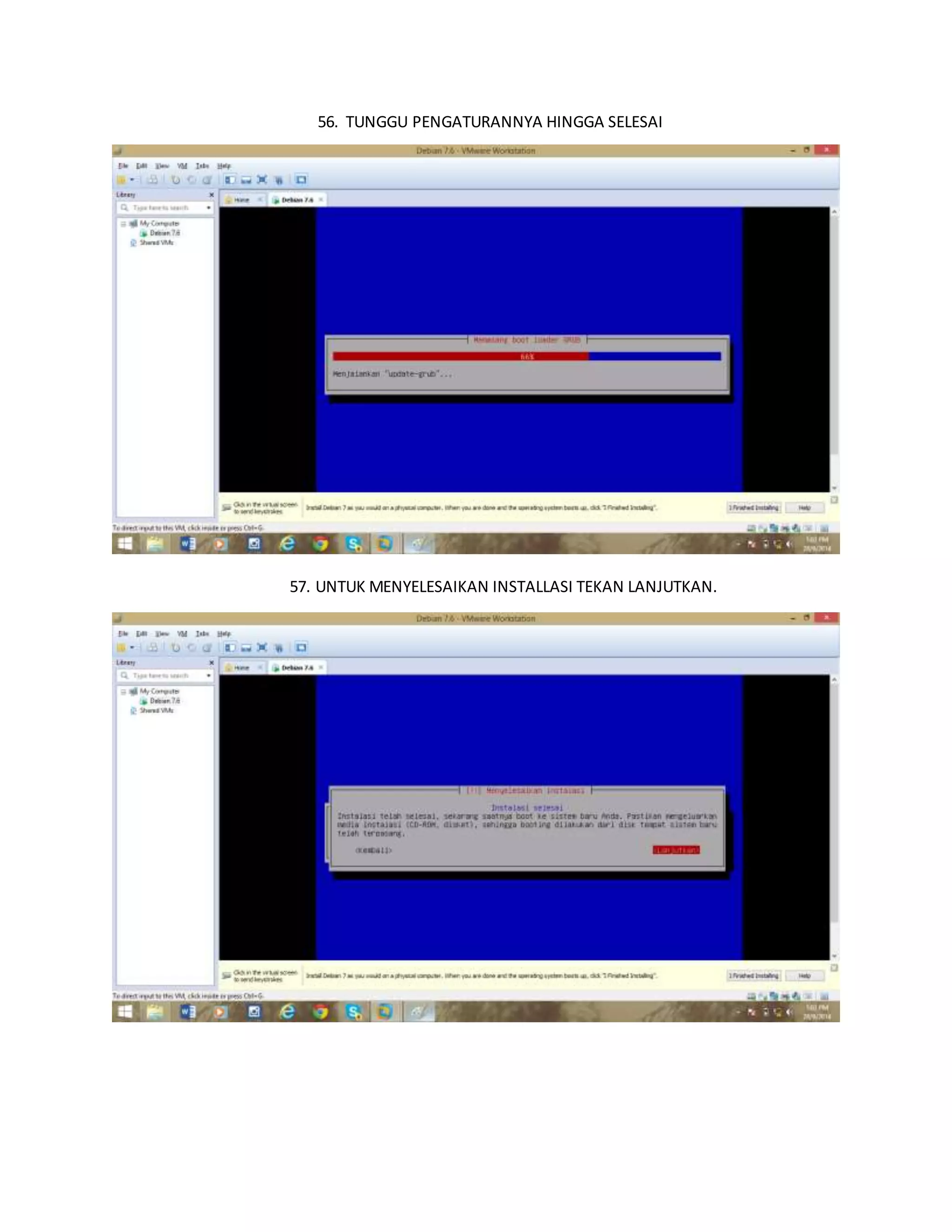 56. TUNGGU PENGATURANNYA HINGGA SELESAI 
57. INSTALASI SELESAI 
57. UNTUK MENYELESAIKAN INSTALLASI TEKAN LANJUTKAN. 
 
