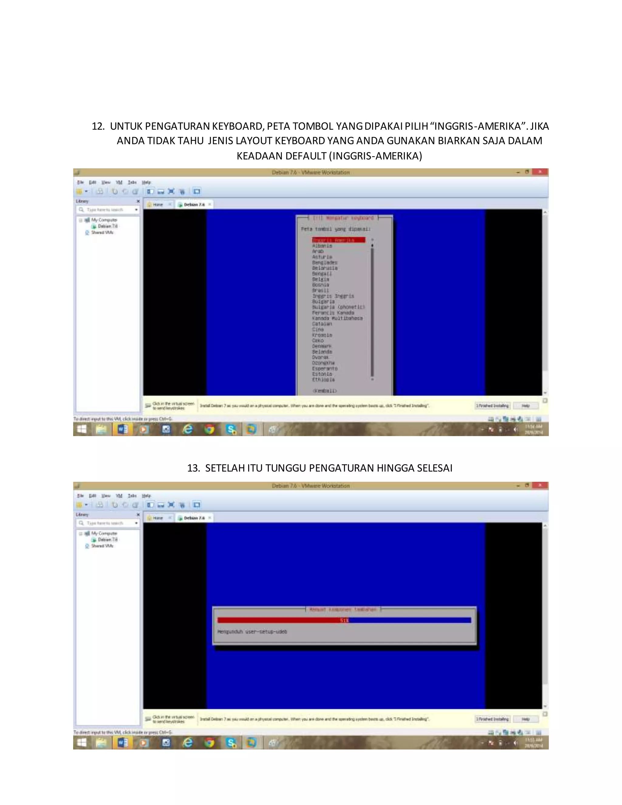 12. UNTUK PENGATURAN KEYBOARD, PETA TOMBOL YANG DIPAKAI PILIH “INGGRIS-AMERIKA”. JIKA 
ANDA TIDAK TAHU JENIS LAYOUT KEYBOARD YANG ANDA GUNAKAN BIARKAN SAJA DALAM 
KEADAAN DEFAULT (INGGRIS-AMERIKA) 
13. SETELAH ITU TUNGGU PENGATURAN HINGGA SELESAI 
 