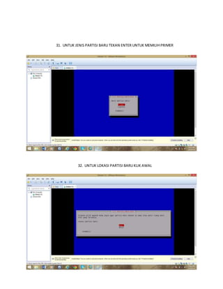 31. UNTUK JENIS PARTISI BARU TEKAN ENTER UNTUK MEMILIH PRIMER 
32. UNTUK LOKASI PARTISI BARU KLIK AWAL 
 