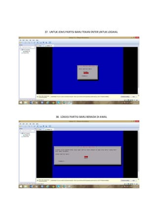 37. UNTUK JENIS PARTISI BARU TEKAN ENTER UNTUK LOGIKAL 
38. LOKASI PARTISI BARU BERADA DI AWAL 
 