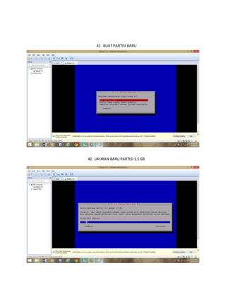 41. BUAT PARTISI BARU 
42. UKURAN BARU PARTISI 1.5 GB 
 