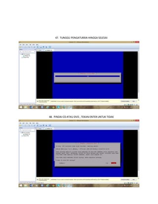47. TUNGGU PENGATURAN HINGGA SELESAI 
48. PINDAI CD ATAU DVD , TEKAN ENTER UNTUK TIDAK 
 