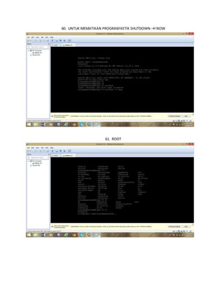 60. UNTUK MEMATIKAN PROGRAM KETIK SHUTDOWN –H NOW 
 
61. ROOT 
 