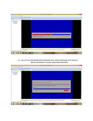 14. LALU KITA ISI HOSTNAME DAN PASSWORD KITA. DISINI HOSTNAME SAYA ADALAH 
WIDYA.PASSWORD ISI SESUAI YANG ANDA INGINKAN 
 