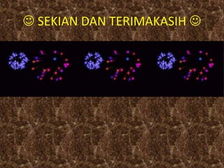  SEKIAN DAN TERIMAKASIH 
 