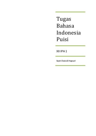 Tugas
Bahasa
Indonesia
Puisi
XII IPA 1

Septi Dwisidi Hapsari
 