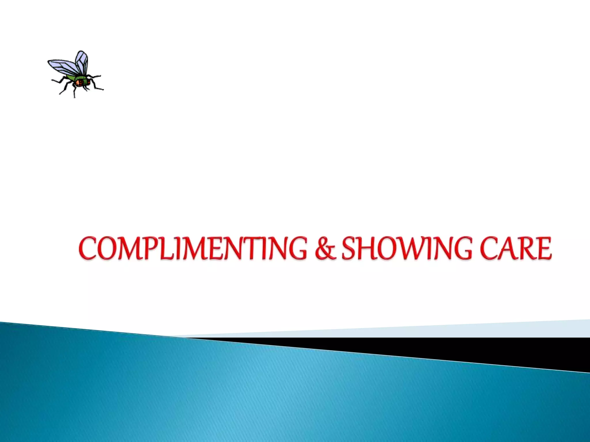 COMPLIMENTING AND SHOWING CARE PPT complimenting-and-showing-care-ppt