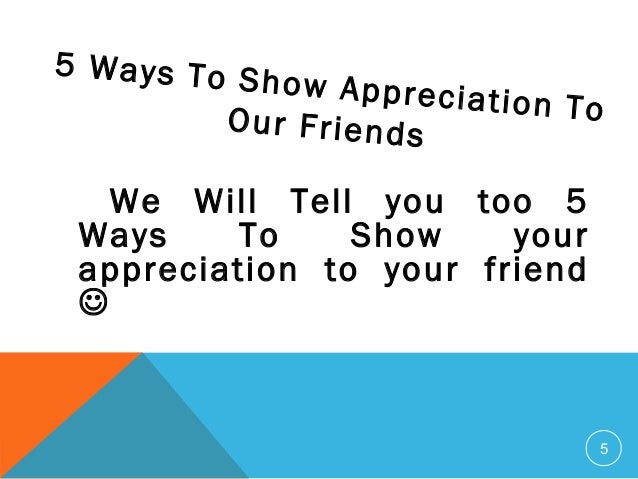 how to show our appreciation to my friend