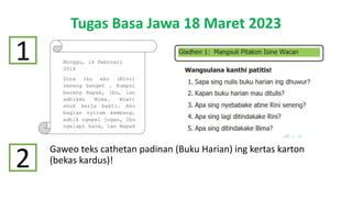 Tugas Basa Jawa 18 Maret 2023
1
Gaweo teks cathetan padinan (Buku Harian) ing kertas karton
(bekas kardus)!
2
 