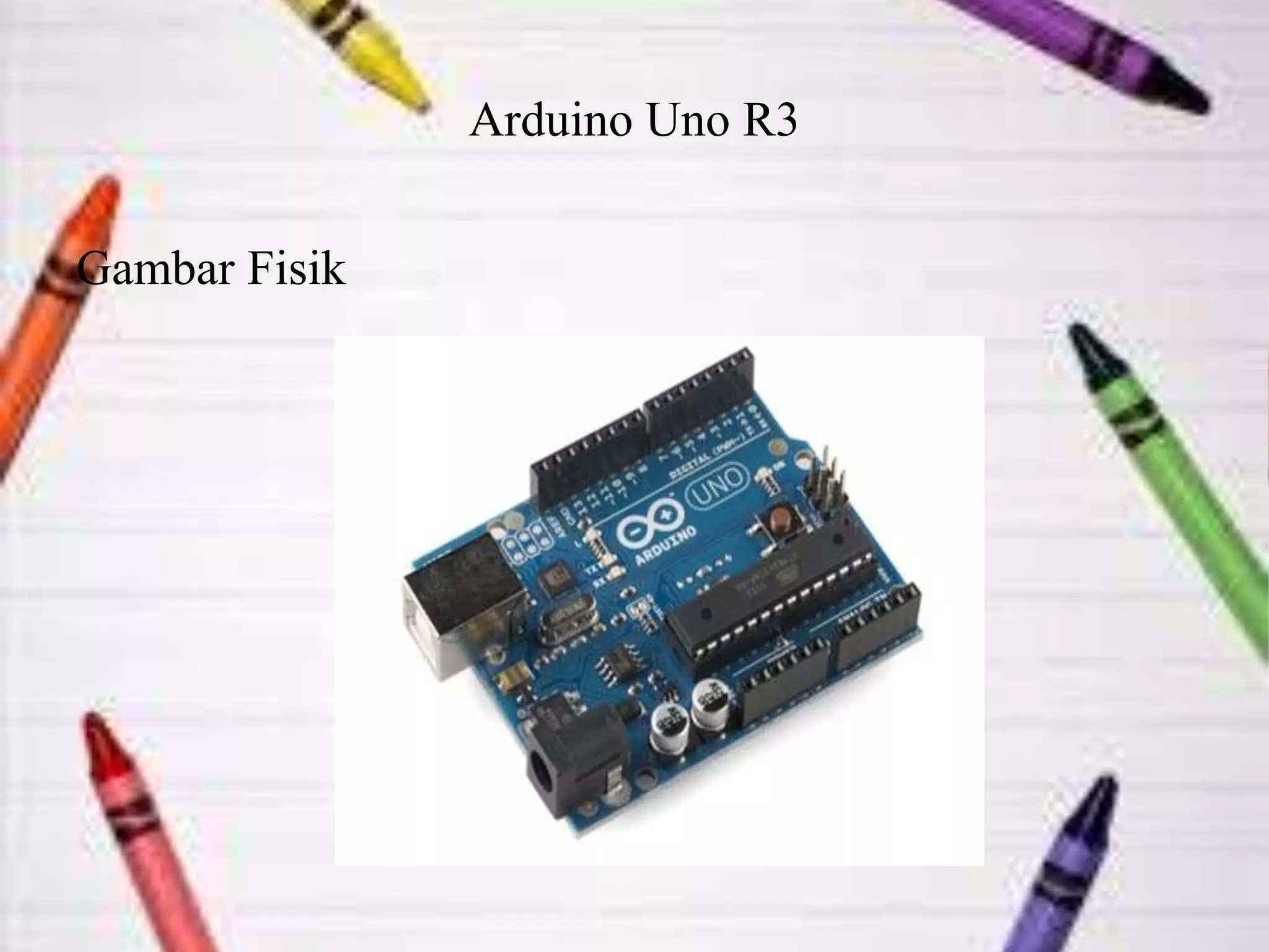 Arduino Uno R3
Gambar Fisik
 