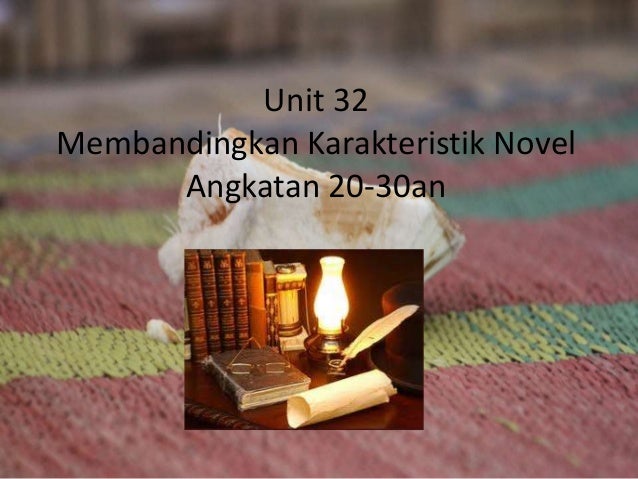 Bahasa Indonesia Kelompok Unit 32 Membandingkan Karakteristik Novel A