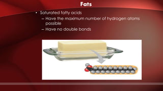Fats
• Saturated fatty acids
– Have the maximum number of hydrogen atoms
possible
– Have no double bonds
(a) Saturated fat and fatty acid
Stearic acid
 