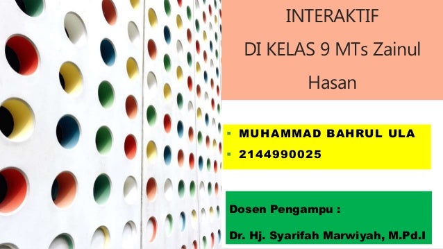 INTERAKTIF
DI KELAS 9 MTs Zainul
Hasan
 MUHAMMAD BAHRUL ULA
 2144990025
Dosen Pengampu :
Dr. Hj. Syarifah Marwiyah, M.Pd.I
 