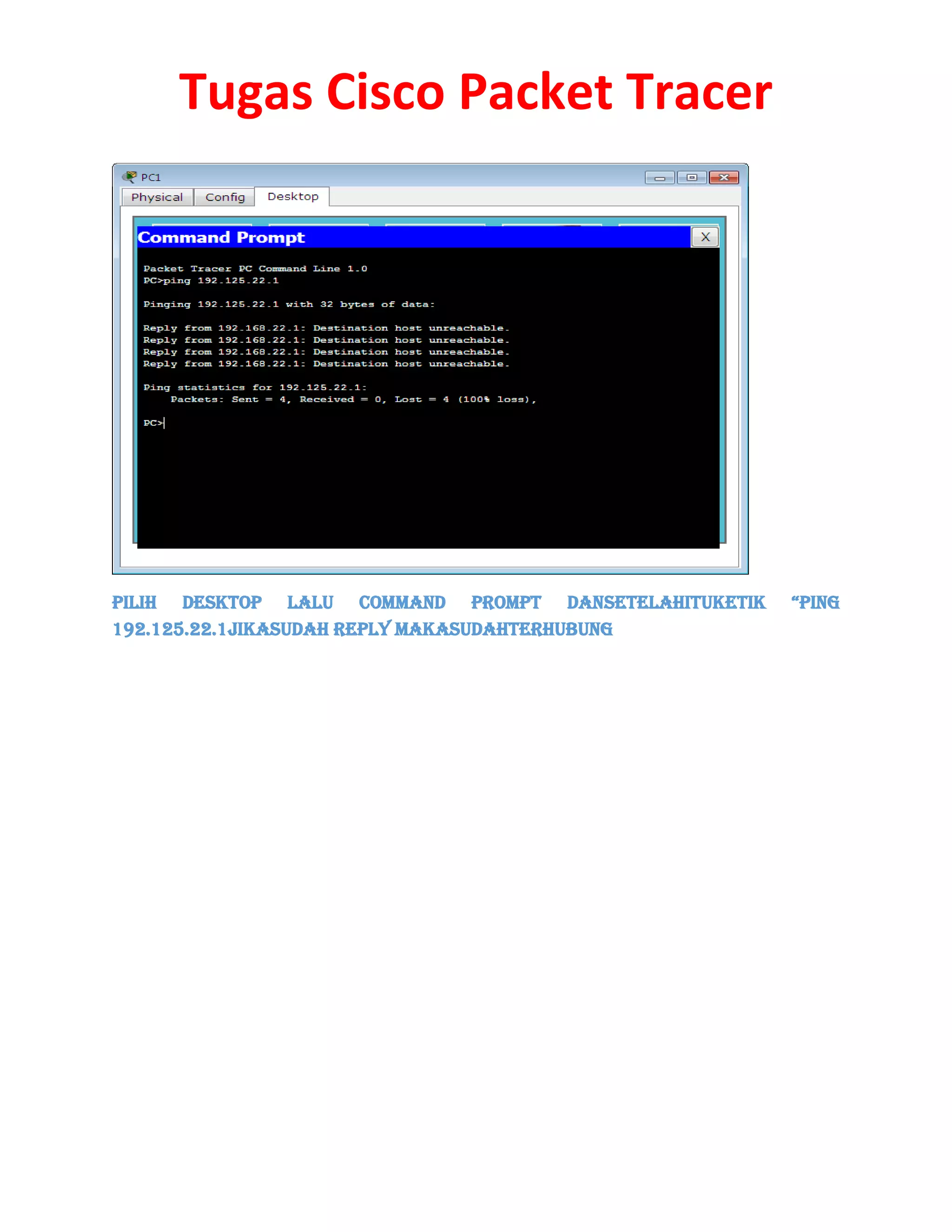Tugas Cisco Packet Tracer

Pilih Desktop lalu Command Prompt dansEtElahitukEtik
192.125.22.1jikasudah Reply makasudahterhubung

“ping

 