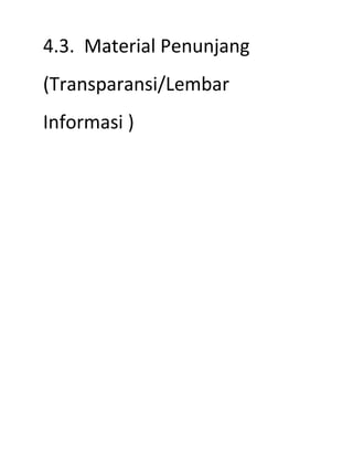 4.3. Material Penunjang
(Transparansi/Lembar
Informasi )
 